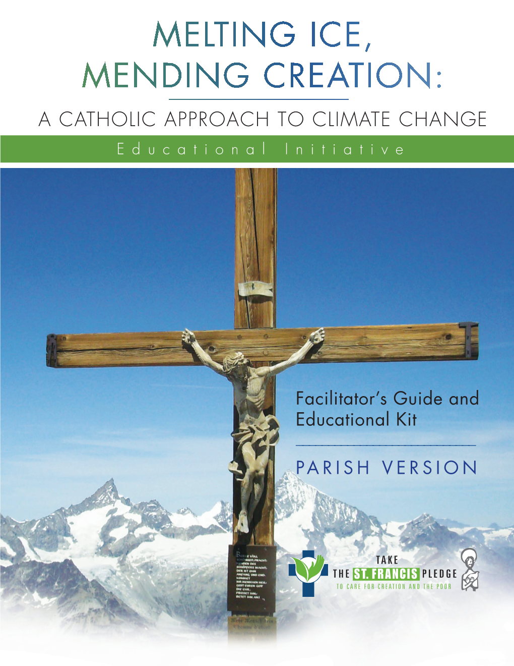MELTING ICE, MENDING CREATION: a Catholic Approach to Climate Change OUTCOMES at the END of the 90-MINUTE PROGRAM, YOU and YOUR COMMUNITY WILL