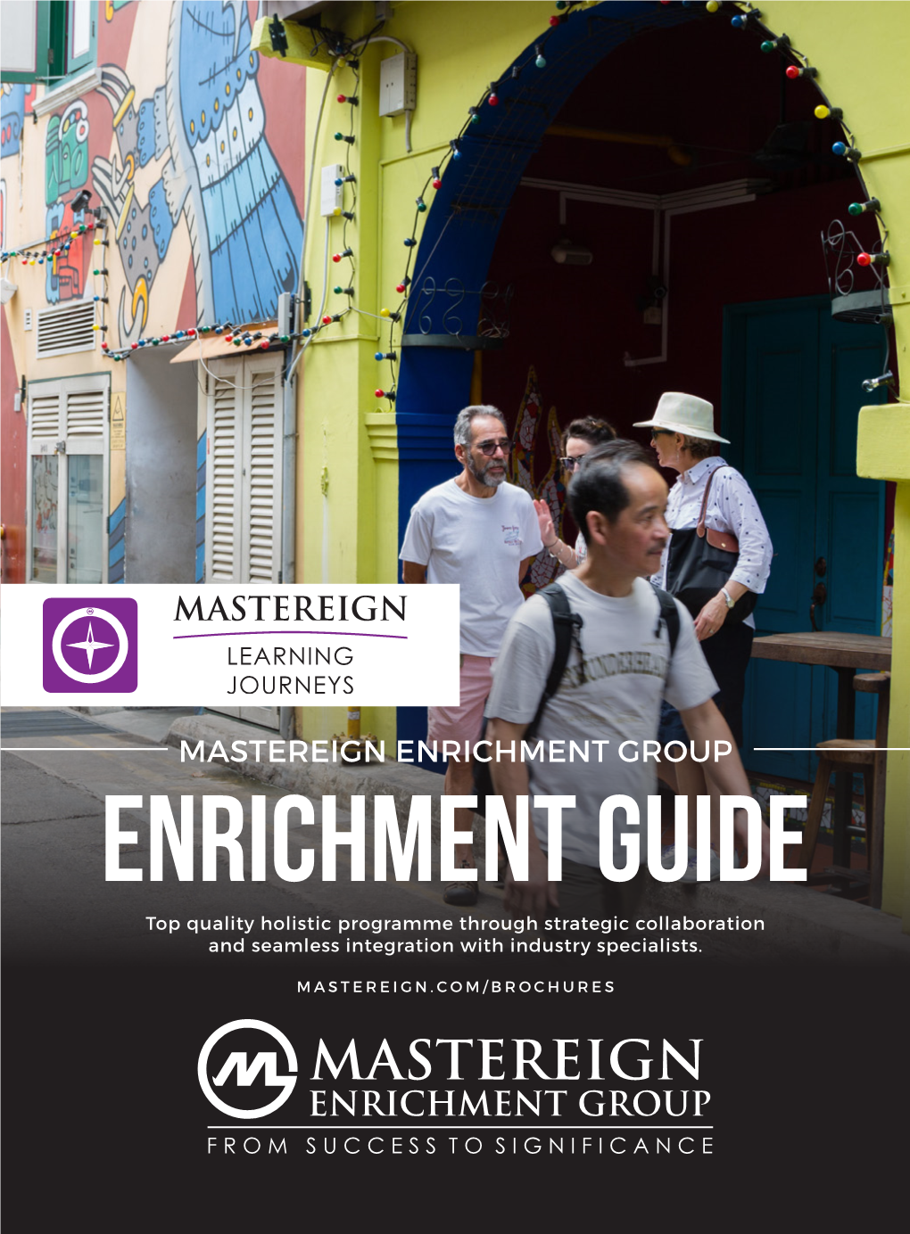 MASTEREIGN ENRICHMENT GROUP ENRICHMENT GUIDE Top Quality Holistic Programme Through Strategic Collaboration and Seamless Integration with Industry Specialists
