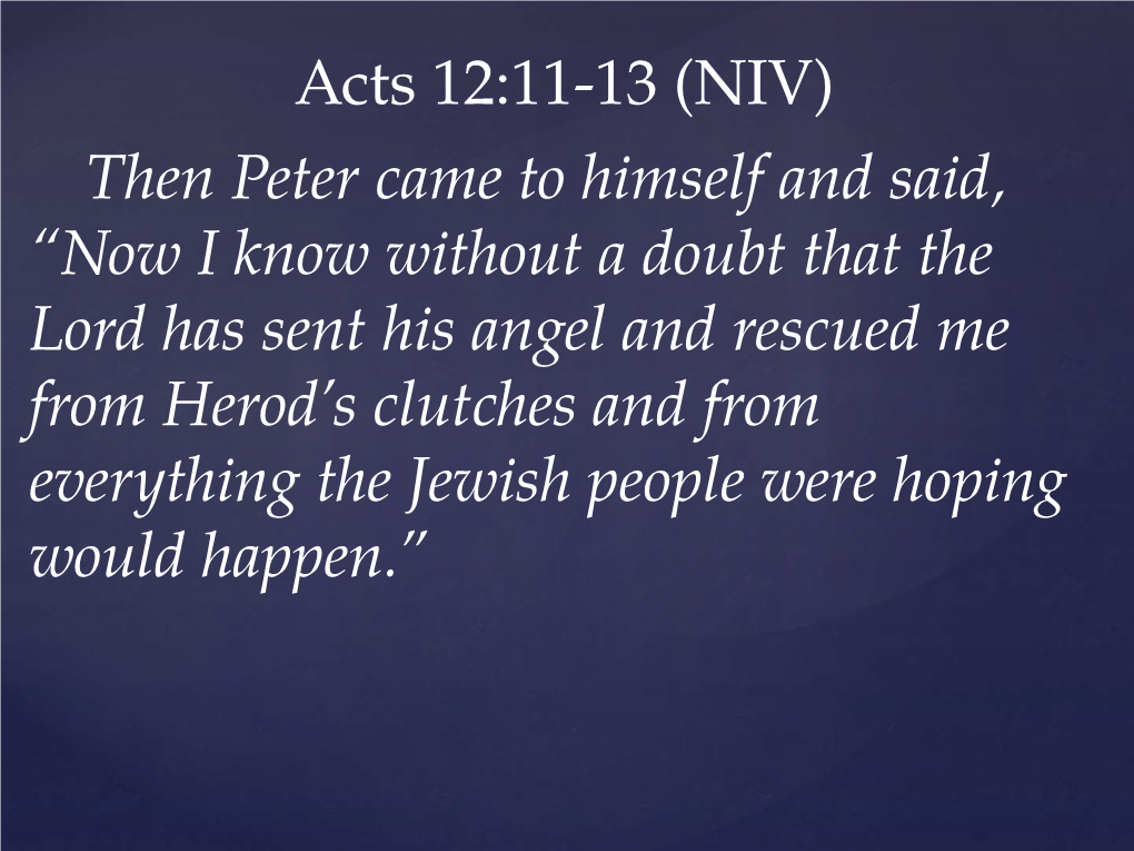 Acts 12:11-13 (NIV) Then Peter Came to Himself and Said