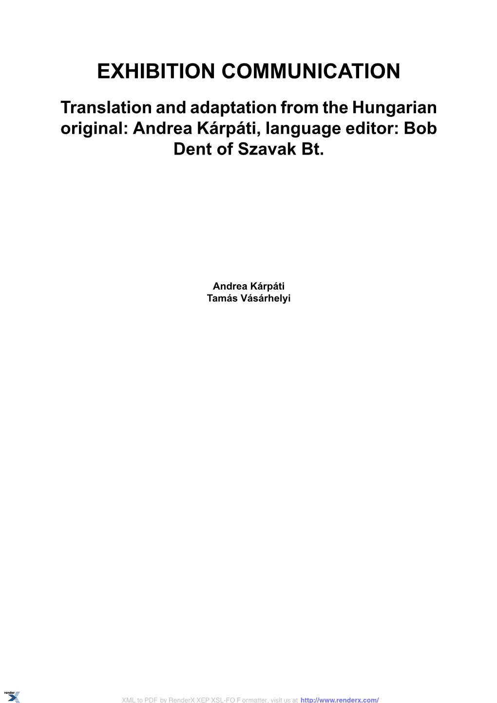 EXHIBITION COMMUNICATION Translation and Adaptation from the Hungarian Original: Andrea Kárpáti, Language Editor: Bob Dent of Szavak Bt