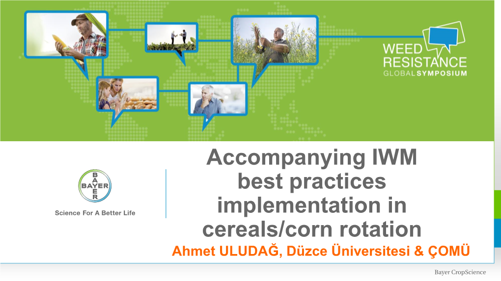 Accompanying IWM Best Practices Implementation in Cereals/Corn Rotation Ahmet ULUDAĞ, Düzce Üniversitesi & ÇOMÜ ACKNOWLEGEMENTS