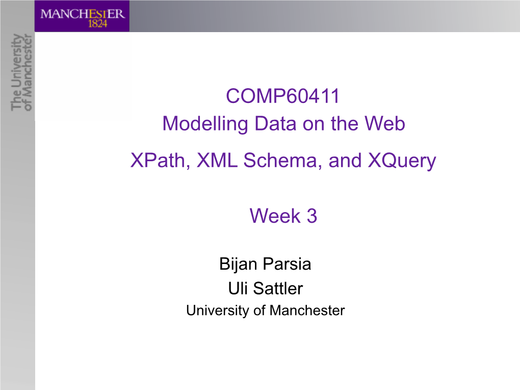 COMP60411 Modelling Data on the Web Xpath, XML Schema, and Xquery Week 3