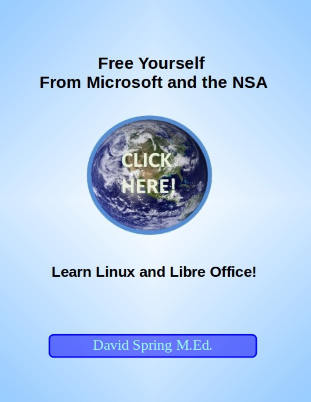 Free Yourself from Microsoft and the NSA... Learn Linux and Libre Office! Copyright, David Spring M