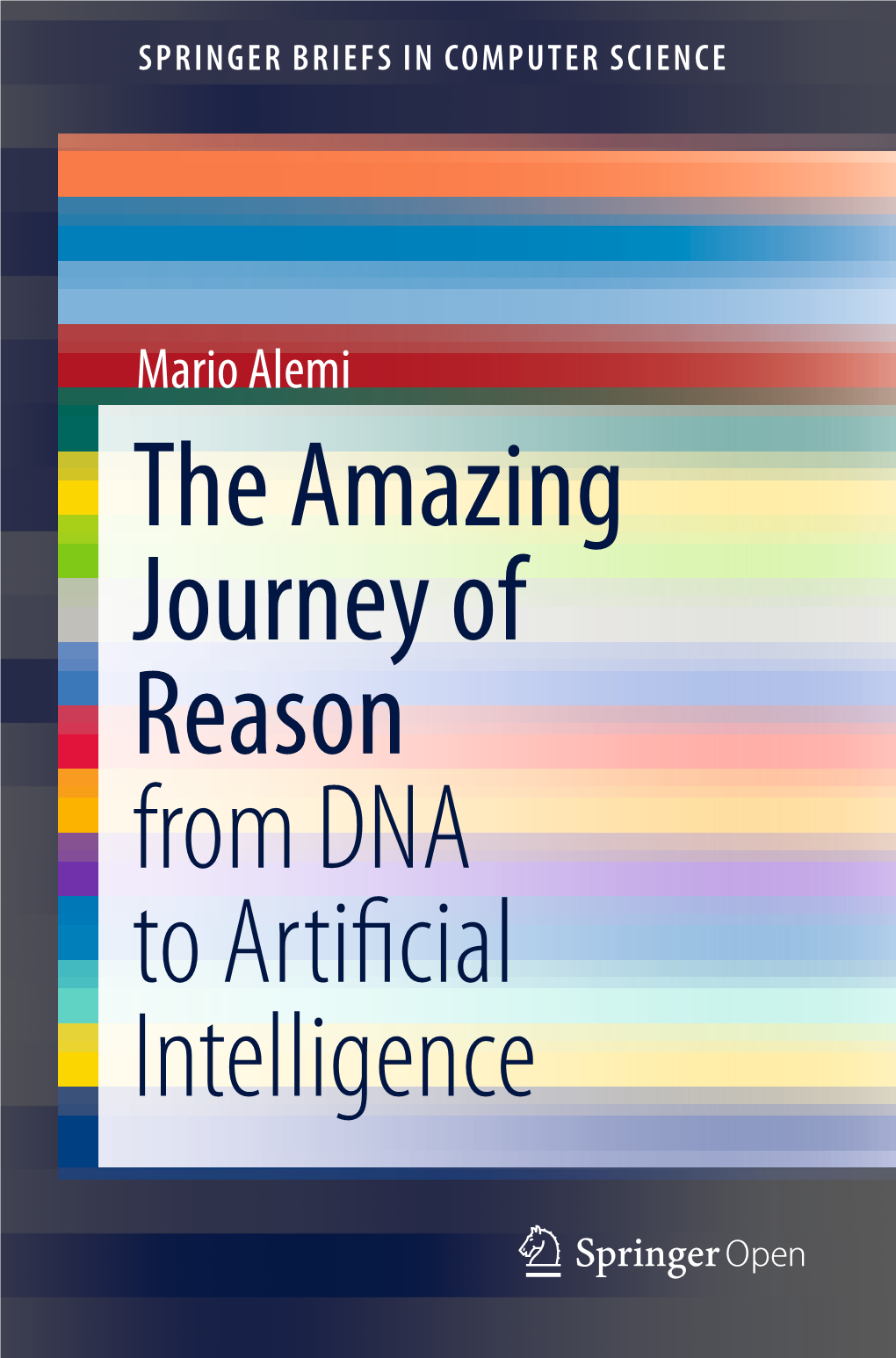 The Amazing Journey of Reason from DNA to Artificial Intelligence Mario Alemi Elegans Foundation London, UK