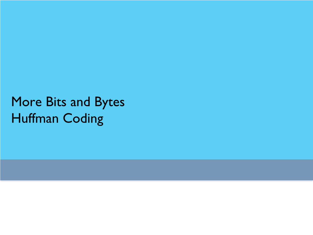 Bits and Bytes Huffman Coding Encoding Text: How Is It Done? ASCII, UTF, Huffman Algorithm ASCII