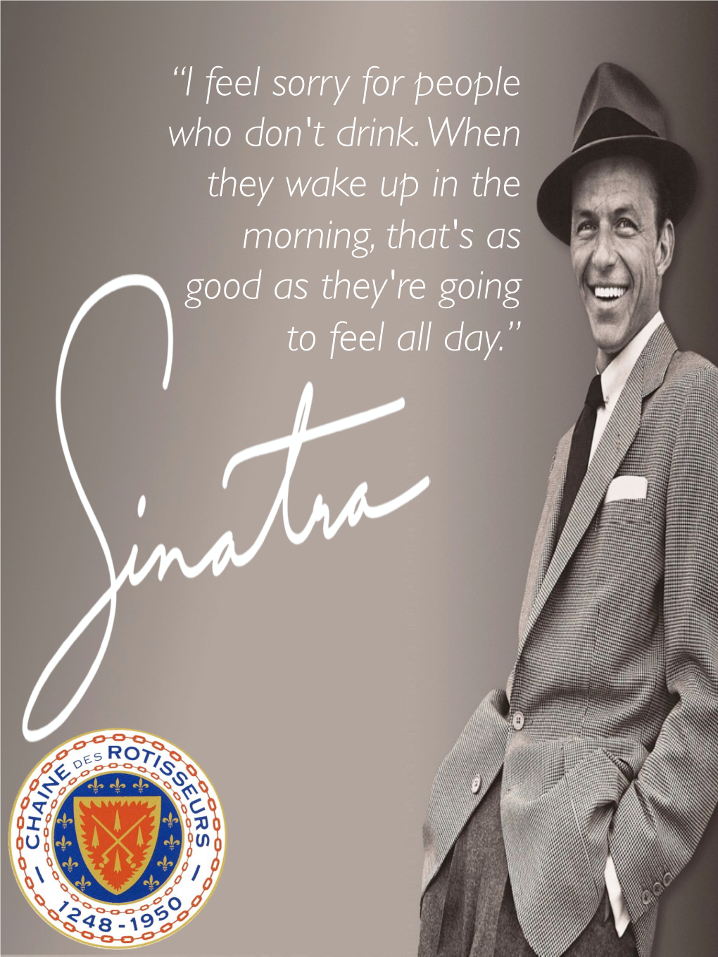 I Feel Sorry for People Who Don't Drink. When They Wake up in the Morning, That's As Good As They're Going to Feel All Day.”