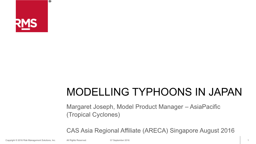 MODELLING TYPHOONS in JAPAN Margaret Joseph, Model Product Manager – Asiapacific (Tropical Cyclones)