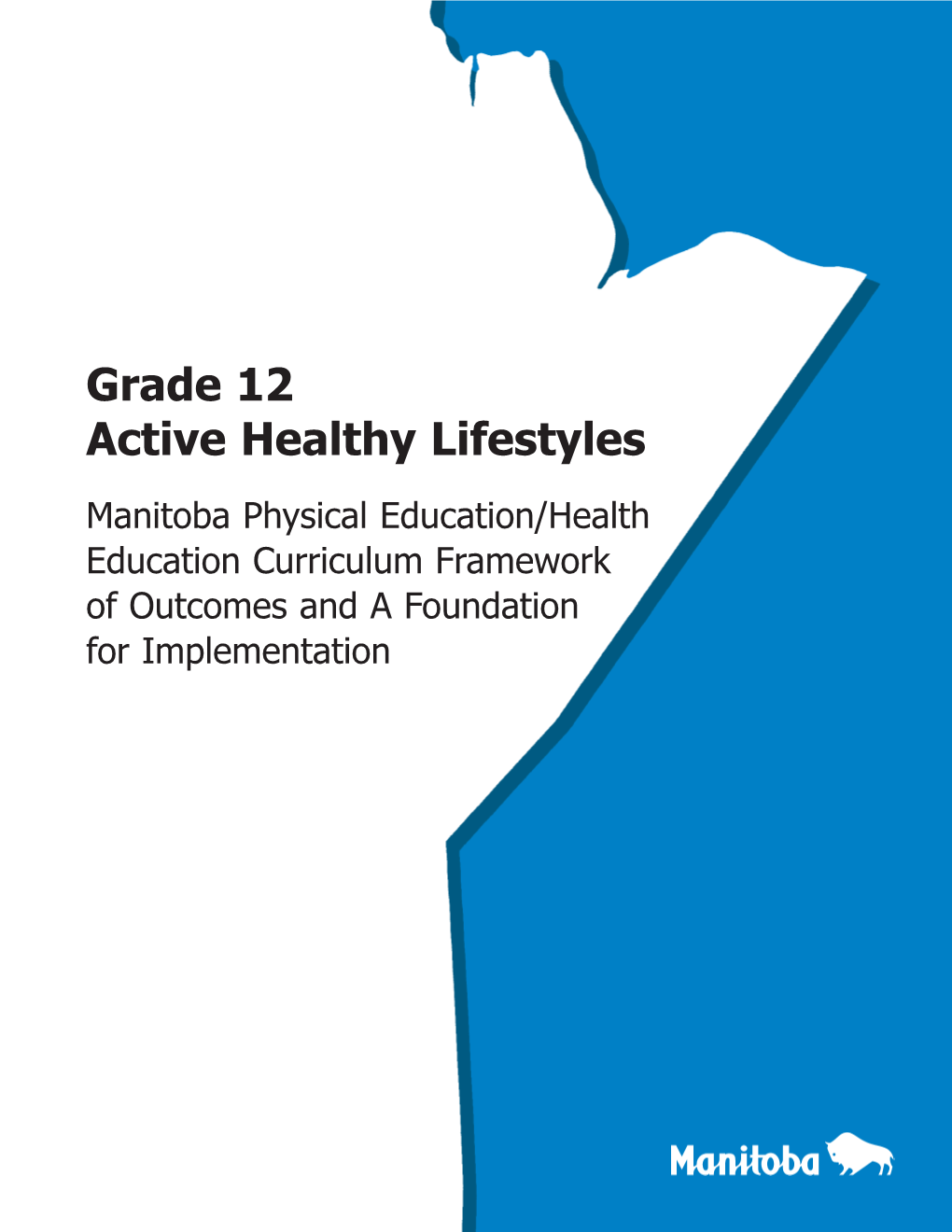 Grade 12 Active Healthy Lifestyles Manitoba Physical Education/Health Education Curriculum Framework of Outcomes and a Foundation for Implementation