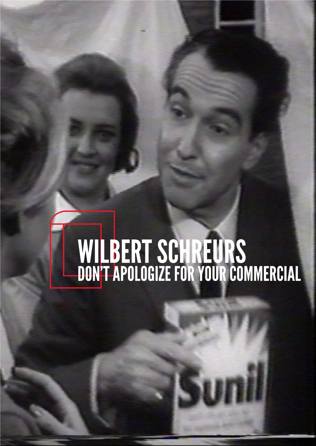 WILBERT SCHREURS Don’T Apologize for Your Commercial WILBERT SCHREURS