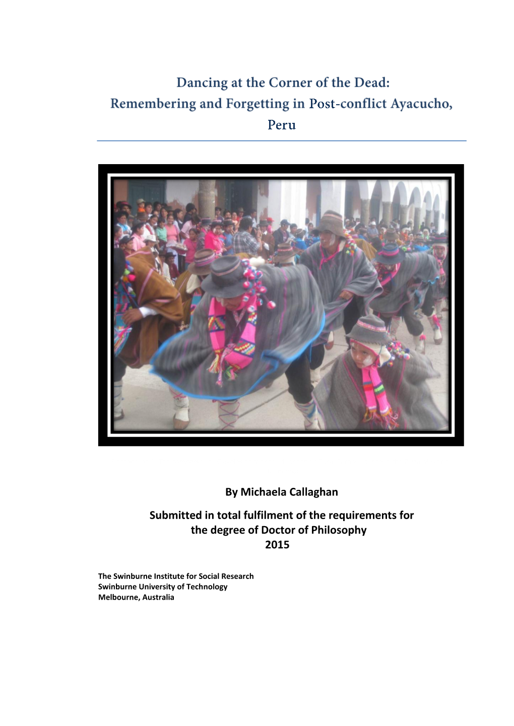 Dancing at the Corner of the Dead: Remembering and Forgetting in Post- Conflict Ayacucho, Peru) Prof K Neumann, FHAD; Ms Michaela Callaghan