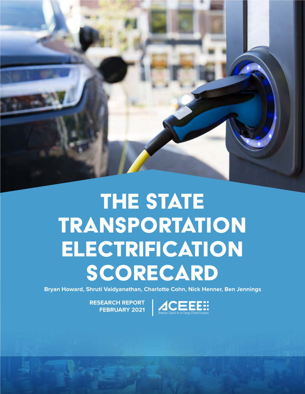 State Transportation Electrification Scorecard Bryan Howard, Shruti Vaidyanathan, Charlotte Cohn, Nick Henner, Ben Jennings