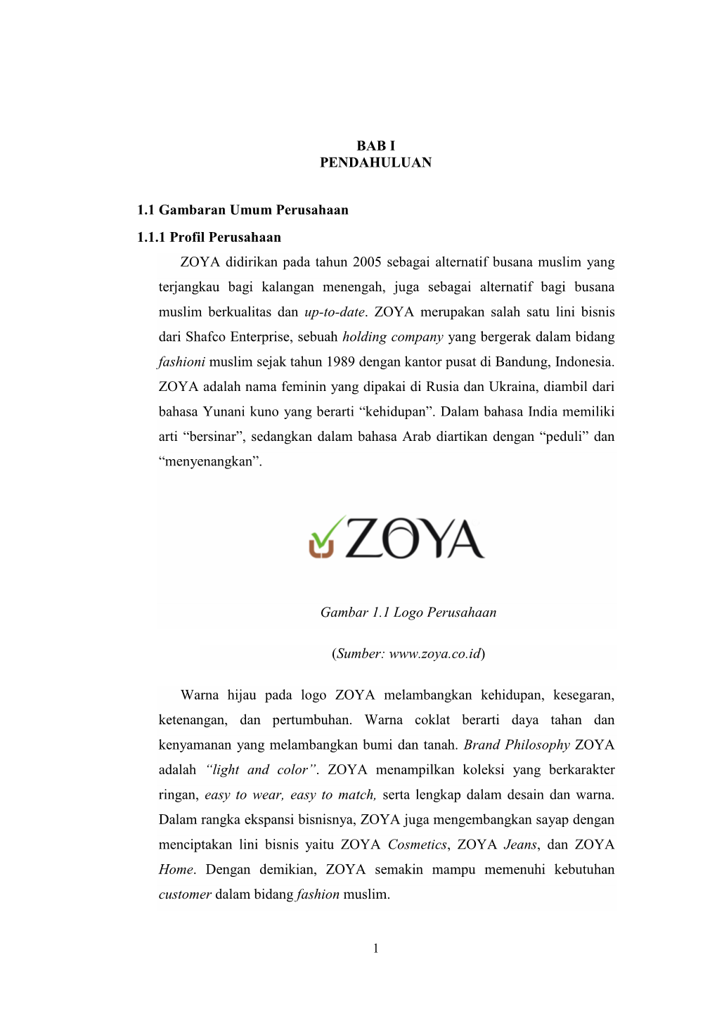 BAB I PENDAHULUAN 1.1 Gambaran Umum Perusahaan 1.1.1 Profil Perusahaan ZOYA Didirikan Pada Tahun 2005 Sebagai Alternatif Busana