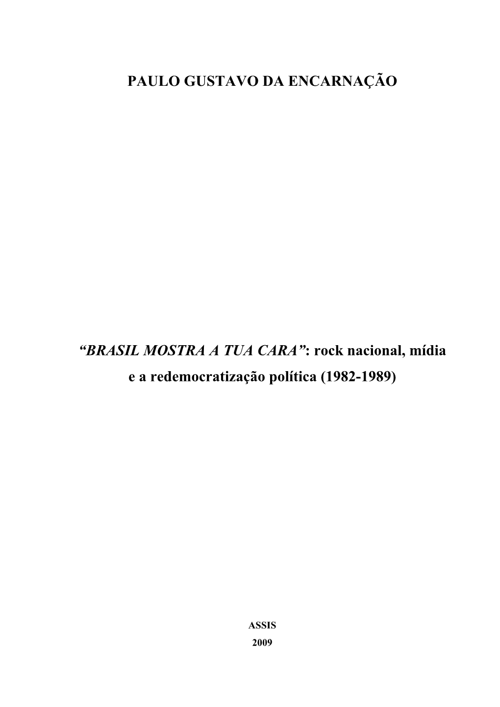 PAULO GUSTAVO DA ENCARNAÇÃO “BRASIL MOSTRA a TUA CARA”: Rock Nacional, Mídia E a Redemocratização Política (1982-1989)