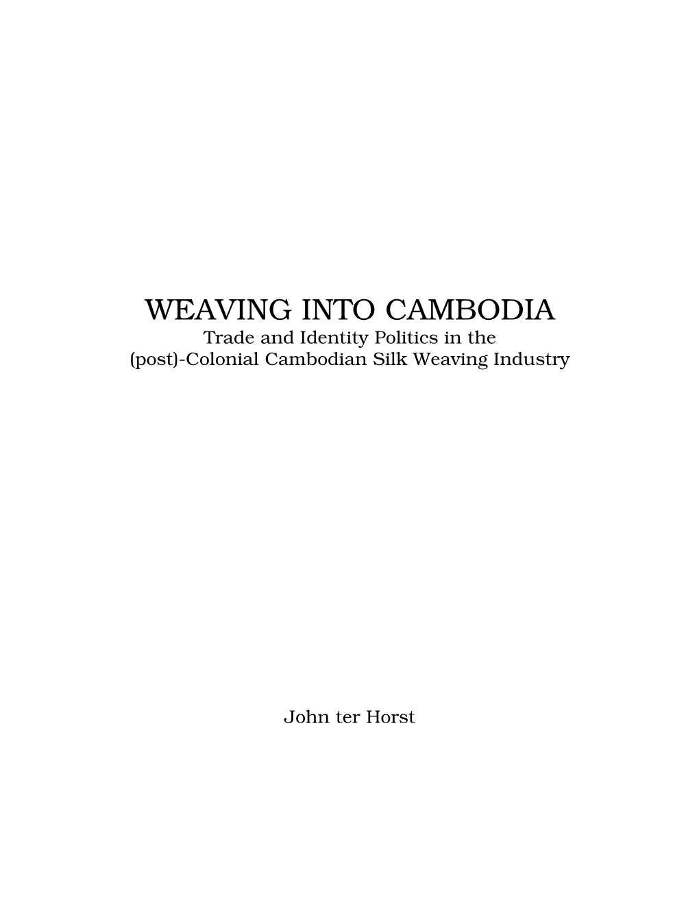 WEAVING INTO CAMBODIA Trade and Identity Politics in the (Post)-Colonial Cambodian Silk Weaving Industry
