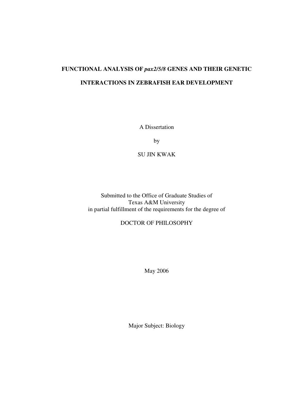 FUNCTIONAL ANALYSIS of Pax2/5/8 GENES and THEIR GENETIC INTERACTIONS in ZEBRAFISH EAR DEVELOPMENT a Dissertation by SU JIN