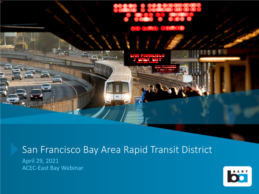 San Francisco Bay Area Rapid Transit District April 29, 2021 ACEC-East Bay Webinar