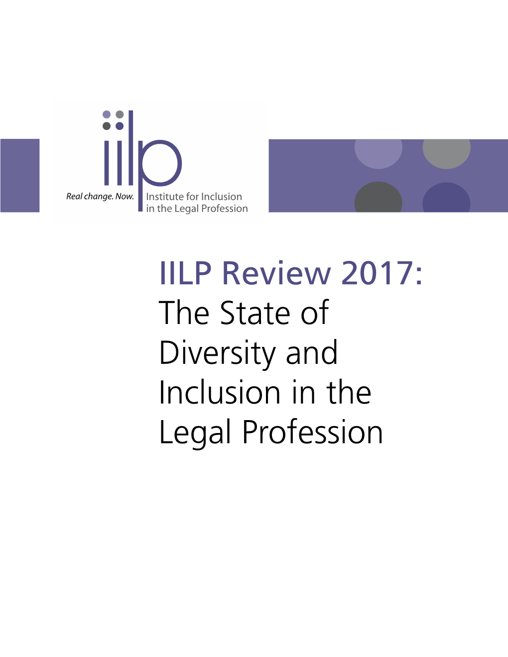 IILP Review 2017: the State of Diversity and Inclusion in the Legal Profession © 2017 Institute for Inclusion in the Legal Profession All Rights Reserved