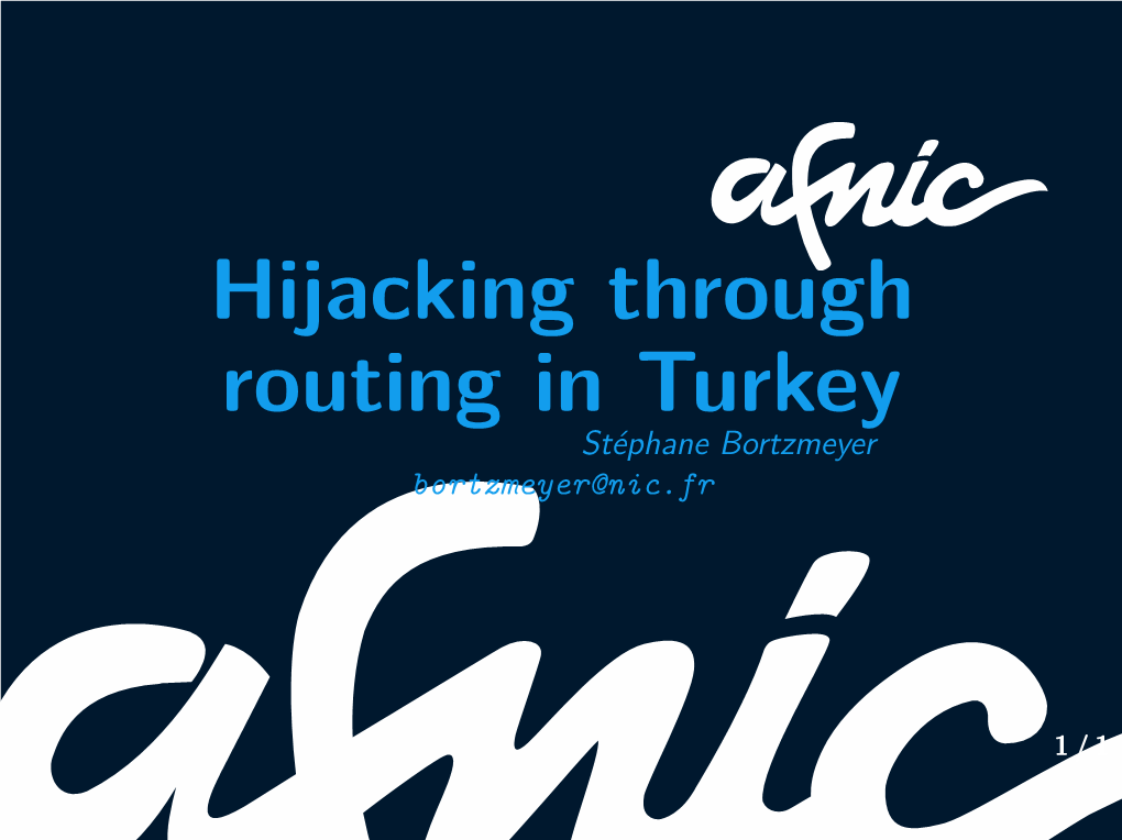 Hijacking Through Routing in Turkey Stéphane Bortzmeyer Bortzmeyer@Nic.Fr
