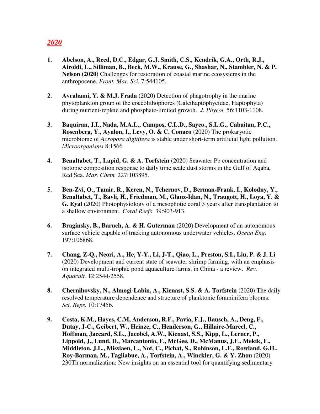 1. Abelson, A., Reed, D.C., Edgar, G.J. Smith, C.S., Kendrik, G.A., Orth, R.J., Airoldi, L., Silliman, B., Beck, M.W., Krause, G., Shashar, N., Stambler, N