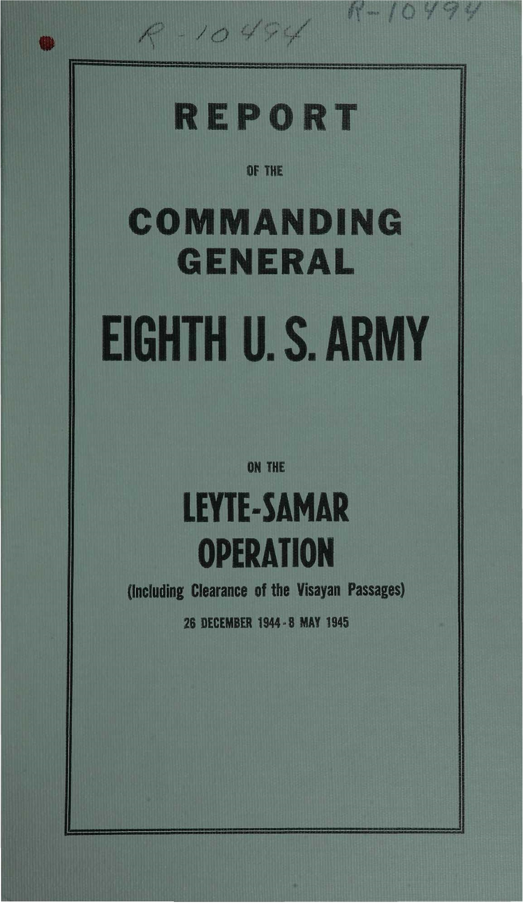 LEYTE-SAMAR OPERATION (Including Clearance of the Visayan Passages) 28 DECEMBER 1944-8 MAY 1945 REPORT O/? the COM NDING GENERAL