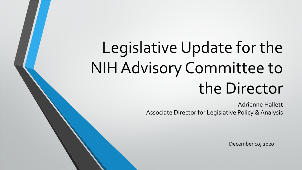 Legislative Update for the NIH Advisory Committee to the Director Adrienne Hallett Associate Director for Legislative Policy & Analysis