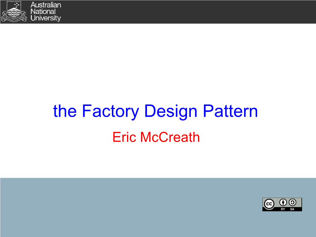 The Factory Design Pattern Eric Mccreath Overview