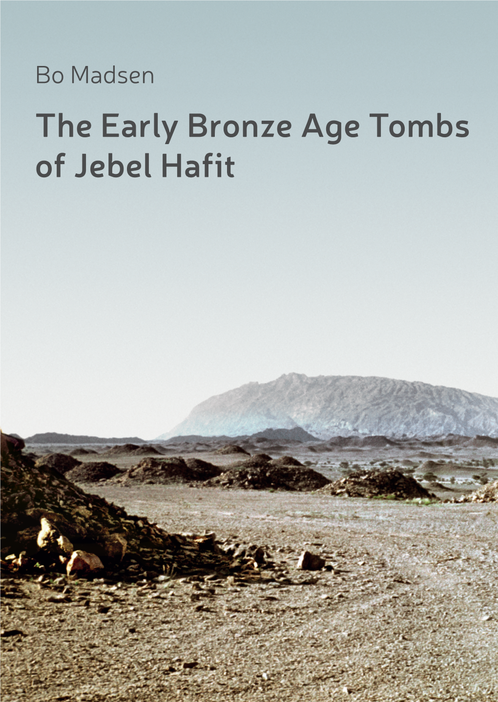 The Early Bronze Age Tombs of Jebel Hafit Bo Madsen the Early Bronze Age Tombs of Jebel Hafit