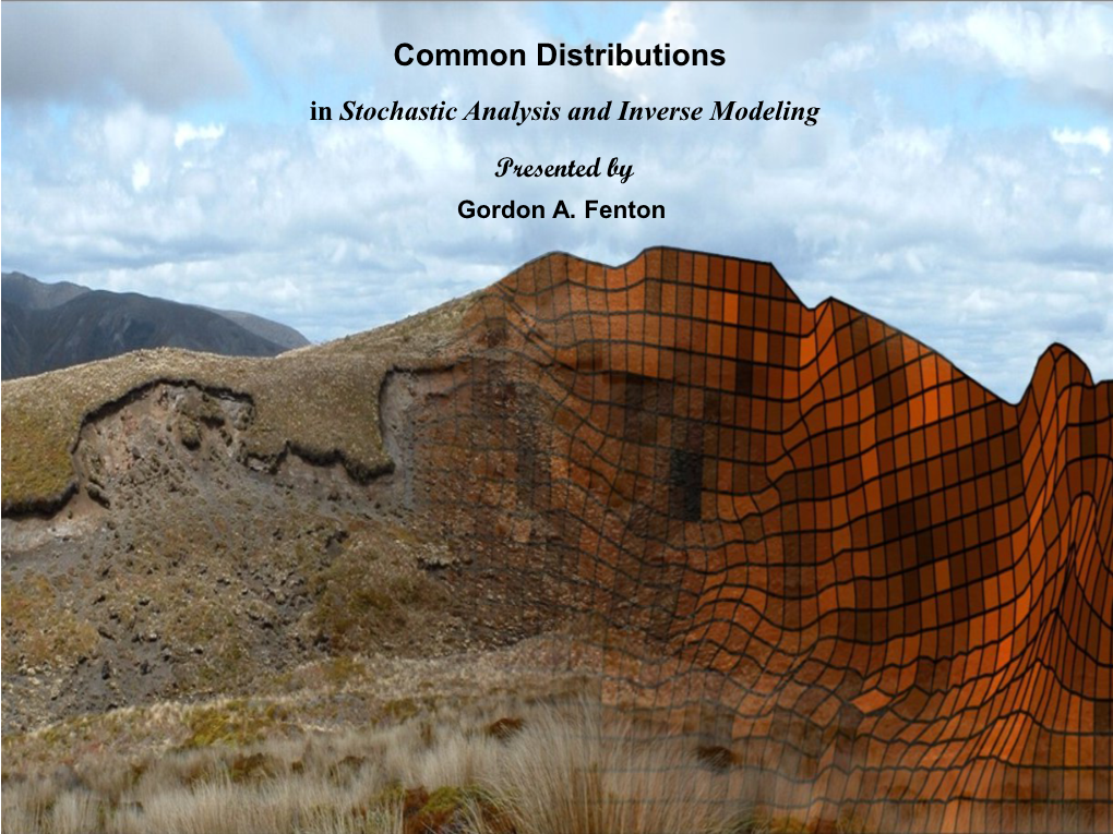 Common Distributions in Stochastic Analysis and Inverse Modeling Presented by Gordon A