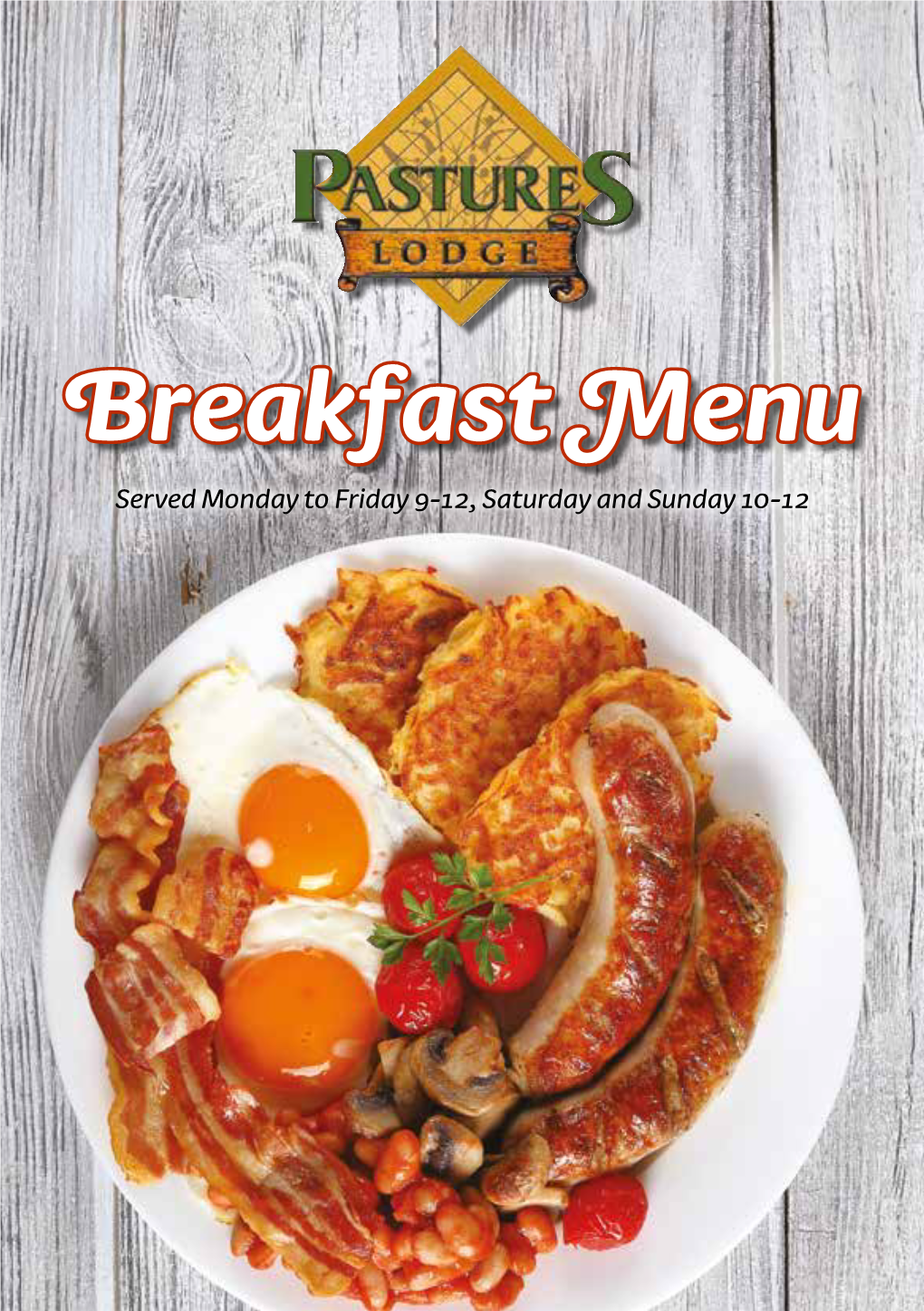 Breakfast Menu Served Monday to Friday 9-12, Saturday and Sunday 10-12 Full English Breakfast