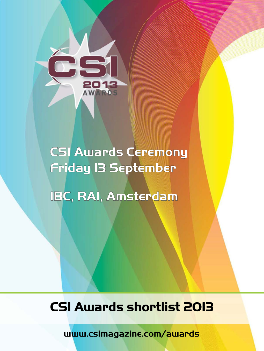 CSI Awards Shortlist 2013 CSI Awards Ceremony Friday 13 September IBC, RAI, Amsterdam