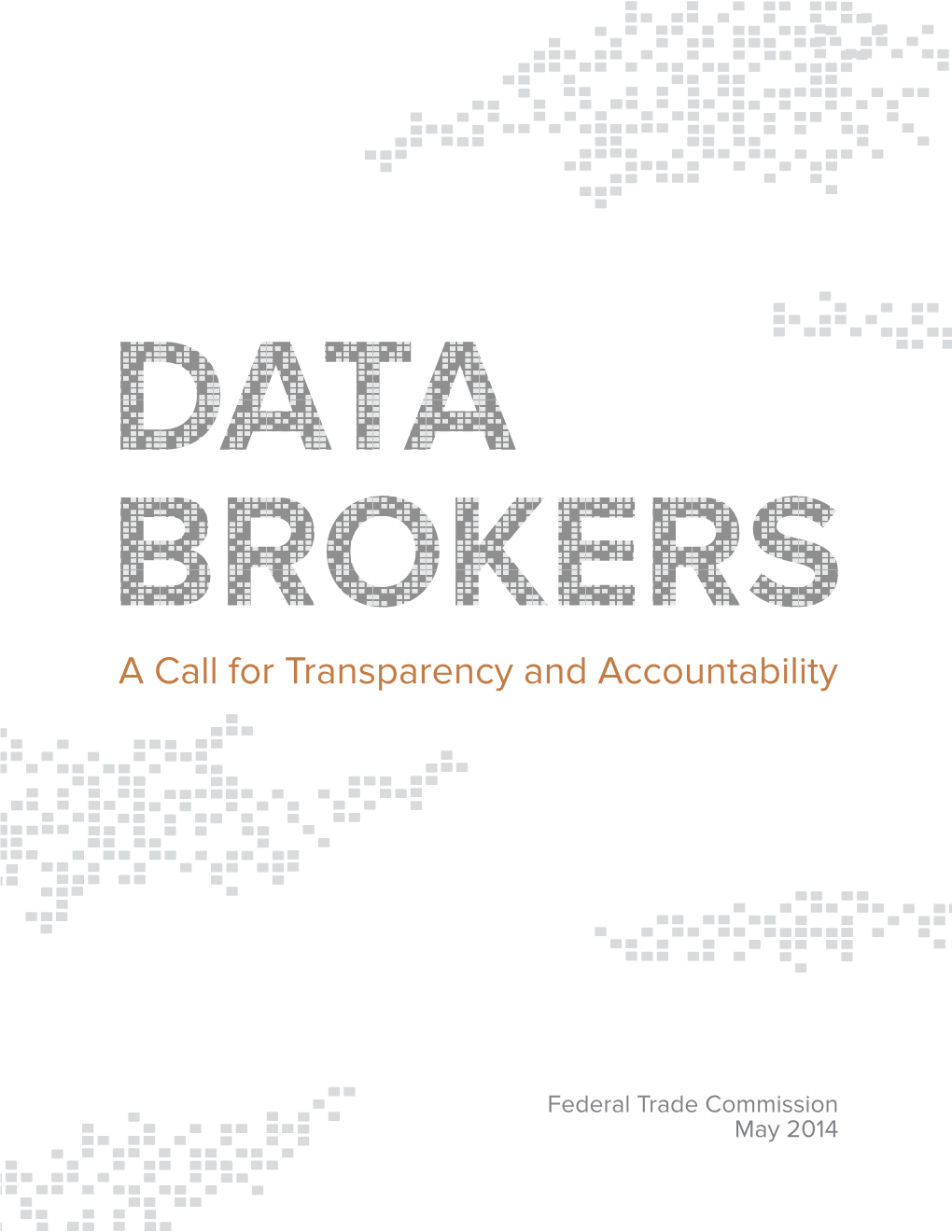 Data Brokers: a Call for Transparency and Accountability EXECUTIVE SUMMARY in Today’S Economy, Big Data Is Big Business