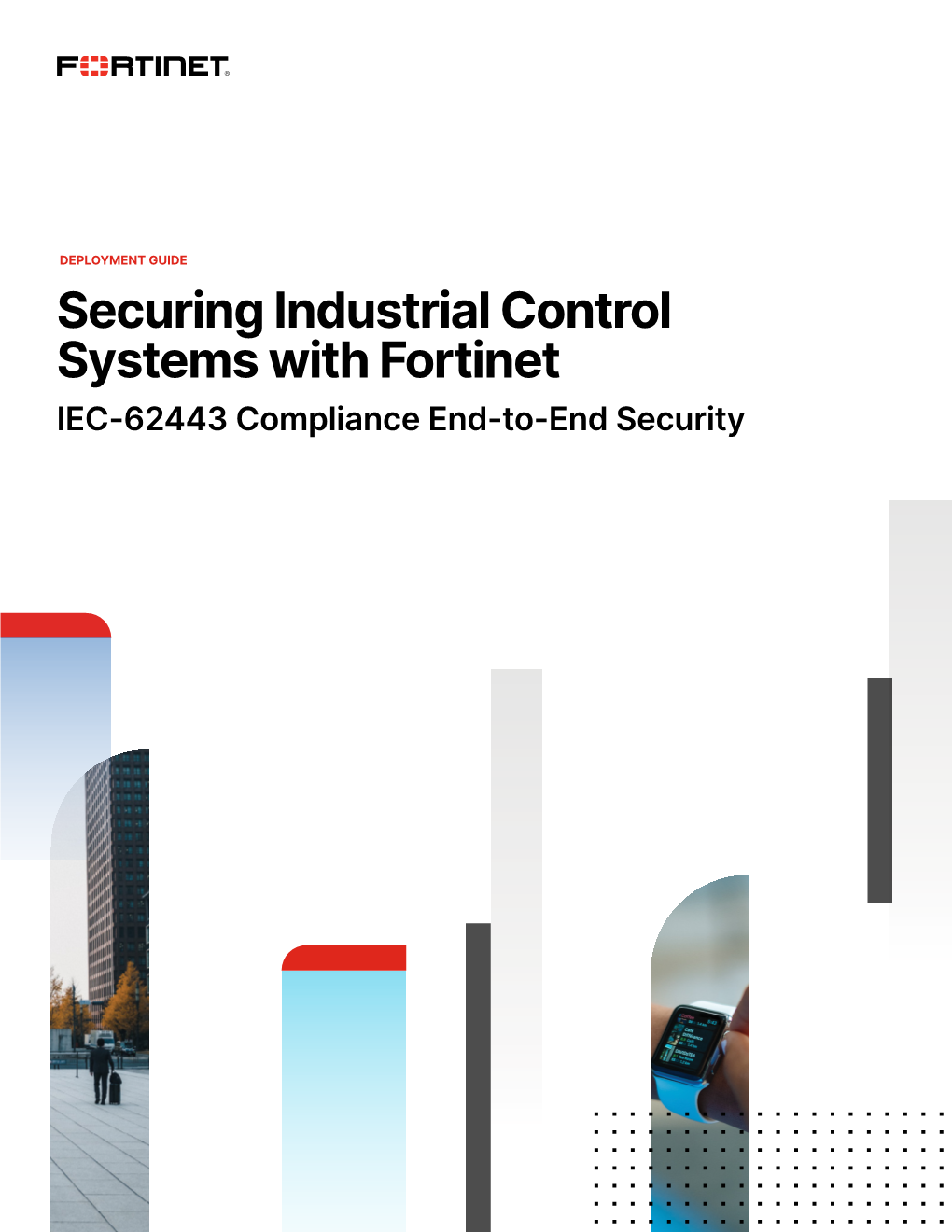 Securing Industrial Control Systems with Fortinet IEC-62443 Compliance End-To-End Security Table of Content