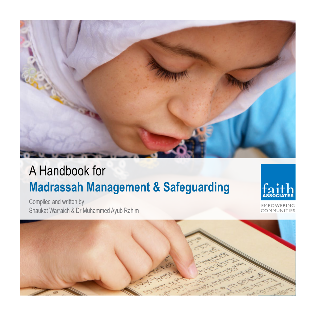 A Handbook for Madrassah Management & Safeguarding Compiled and Written by Shaukat Warraich & Dr Muhammed Ayub Rahim Acknowledgements