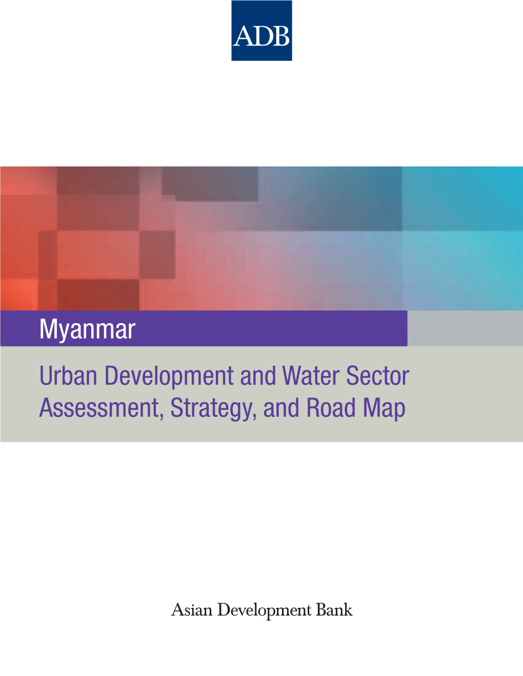 Myanmar: Urban Development and Water Sector Assessment, Strategy, and Road Map