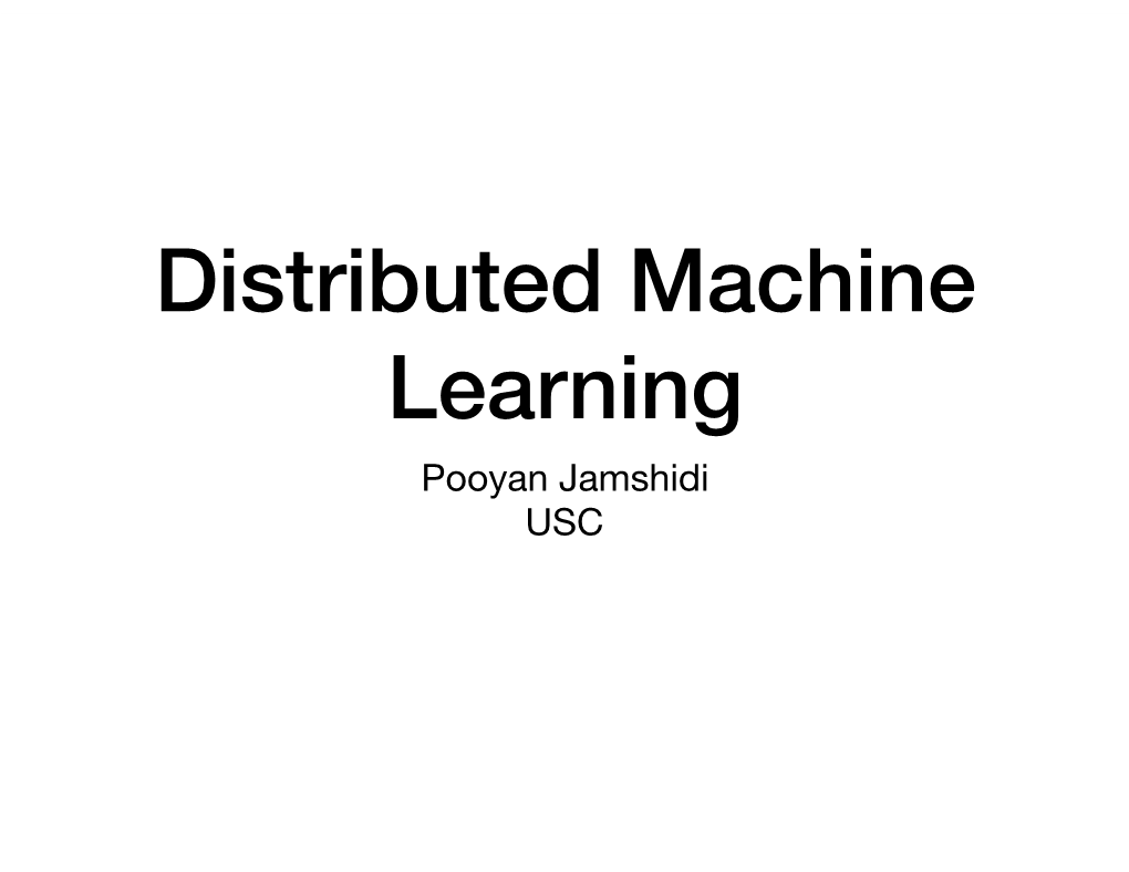 Distributed Machine Learning Pooyan Jamshidi USC Learning Goals