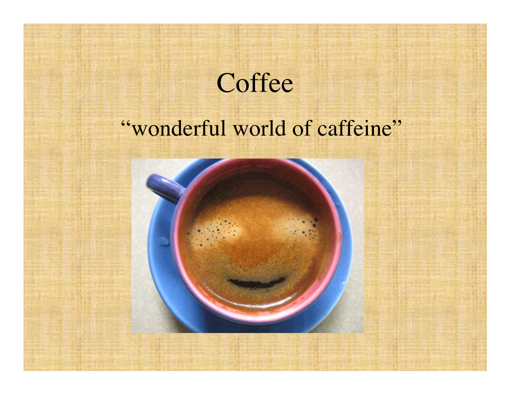 Coffee “Wonderful World of Caffeine” Botany Family Rubiaceae Genus Coffea- a Pantropical Genus with up to 60 Species