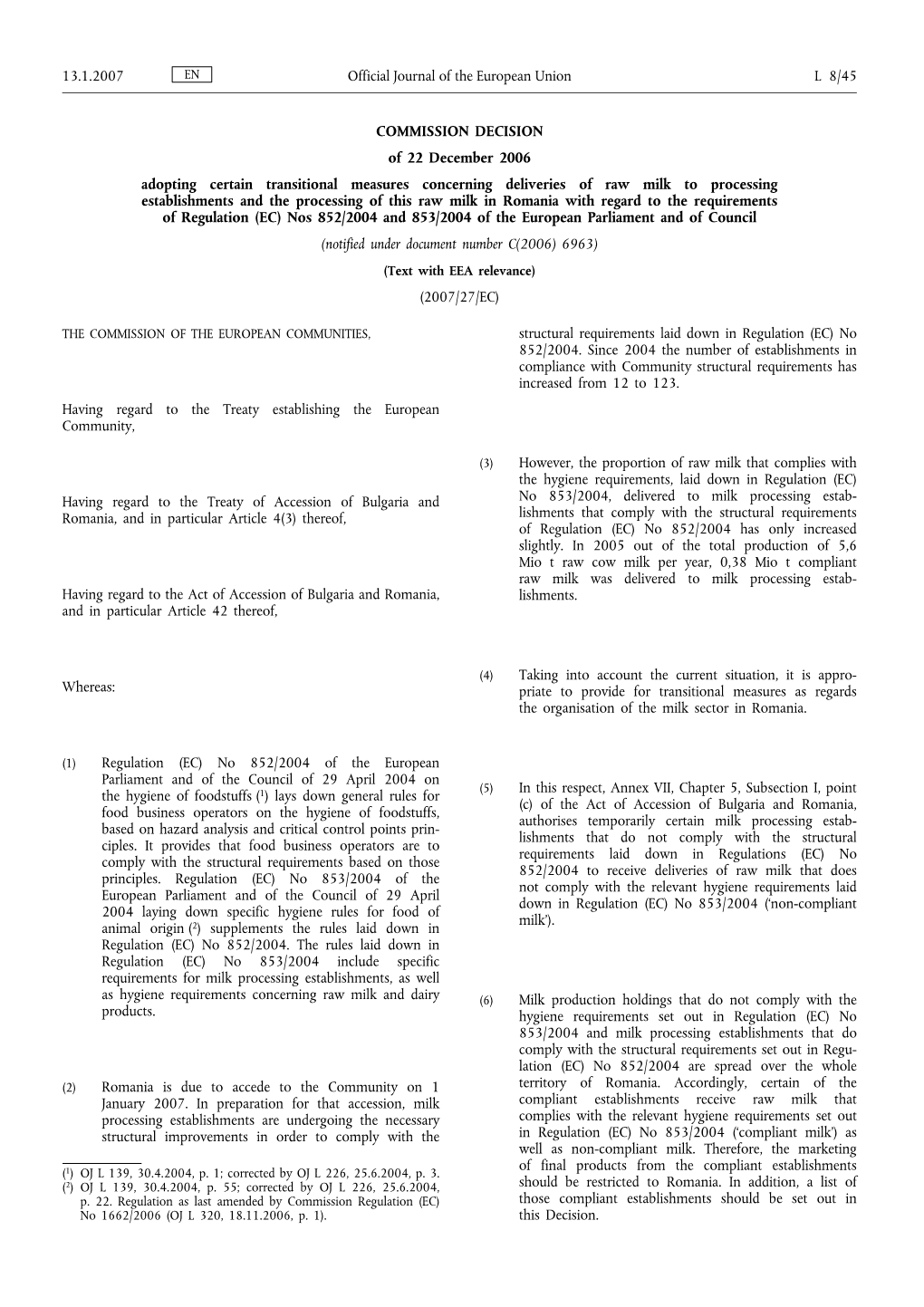 COMMISSION DECISION of 22 December 2006 Adopting Certain Transitional Measures Concerning Deliveries of Raw Milk to Processing E