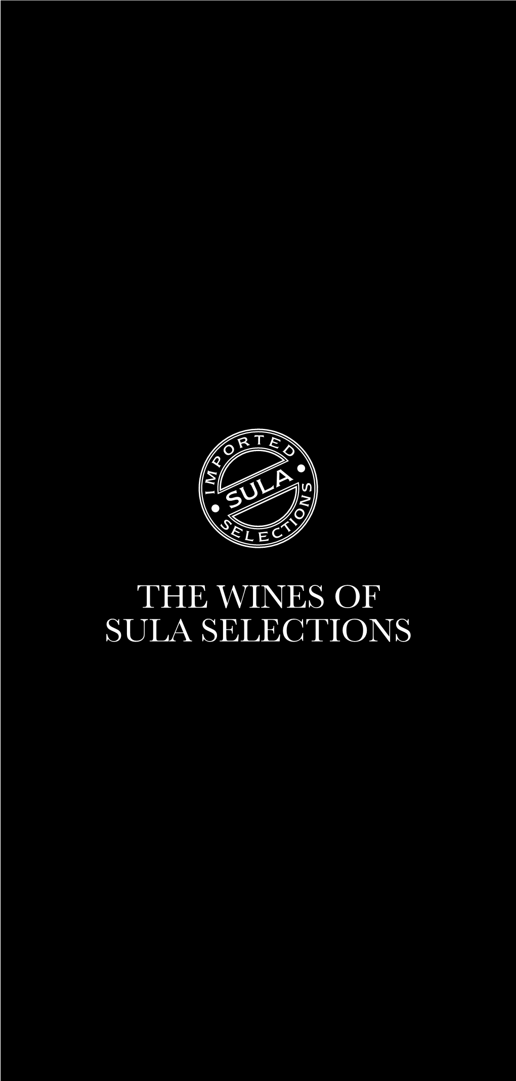 THE WINES of SULA SELECTIONS Our Mission at Sula Selections Is to Carefully Curate, Select, and Bring the Best Global Wines to You