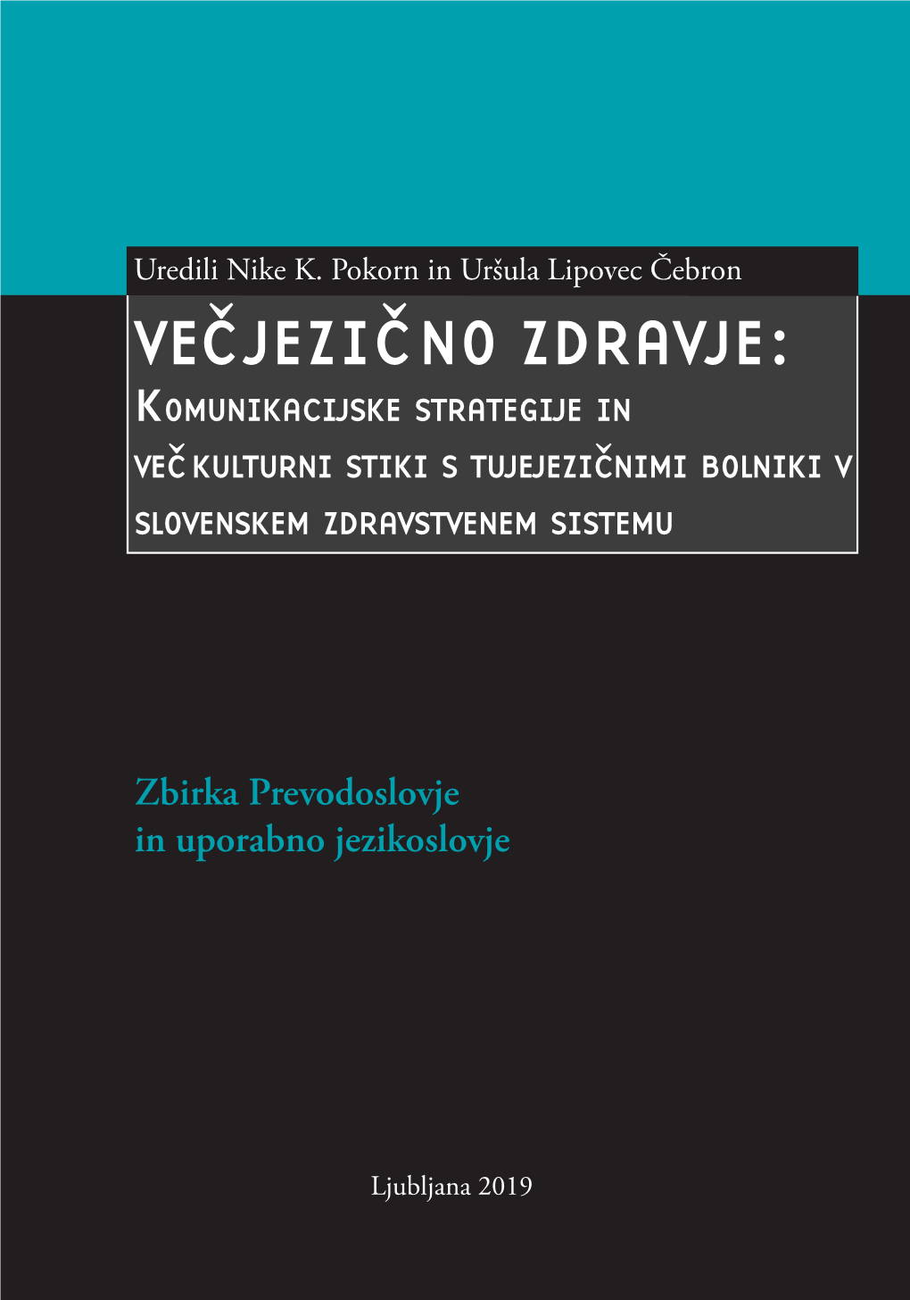 Uršula Lipovec Čebron VECˇJEZICˇNO ZDRAVJE: Komunikacijske Strategije in Vecˇkulturni Stiki S Tujejezicˇnimi Bolniki V Slovenskem Zdravstvenem Sistemu