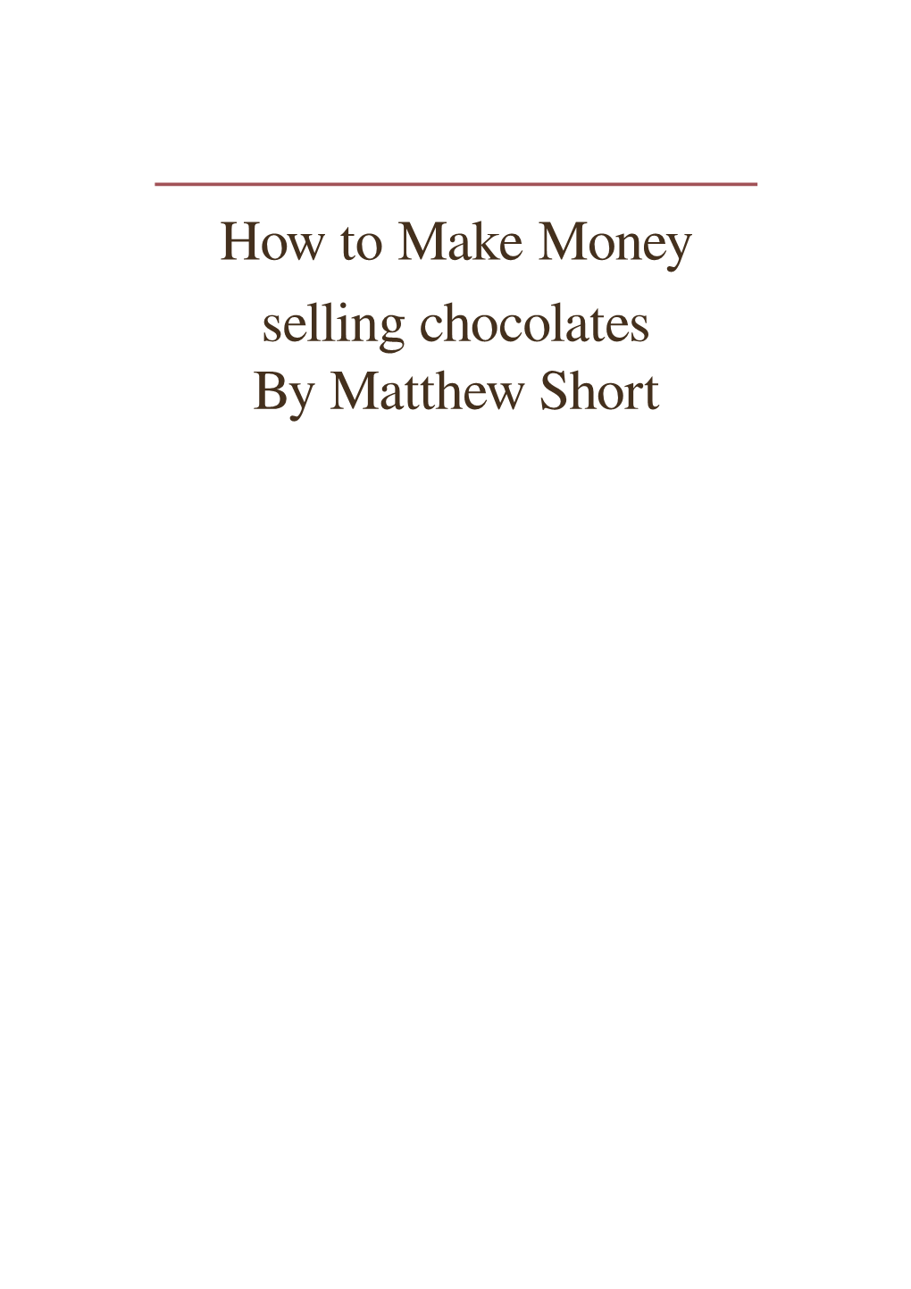 How to Make Money Selling Chocolates by Matthew Short How to Make Money Selling Chocolates by Matthew Short