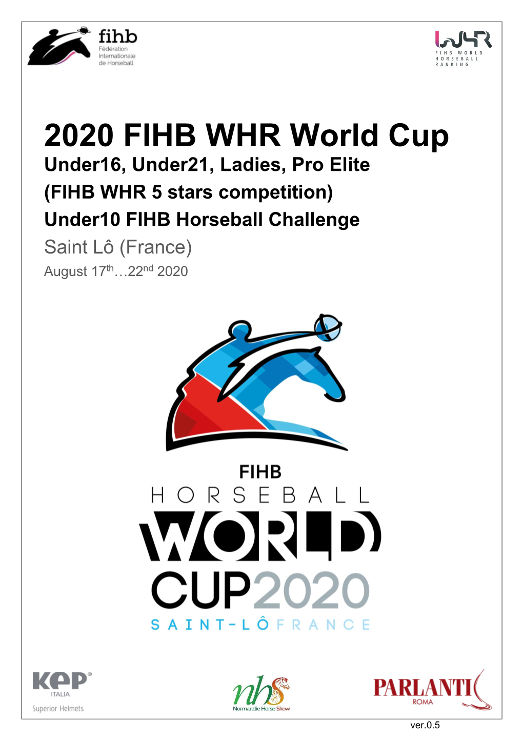 2020 FIHB WHR World Cup Under16, Under21, Ladies, Pro Elite (FIHB WHR 5 Stars Competition) Under10 FIHB Horseball Challenge Saint Lô (France) August 17Th…22Nd 2020