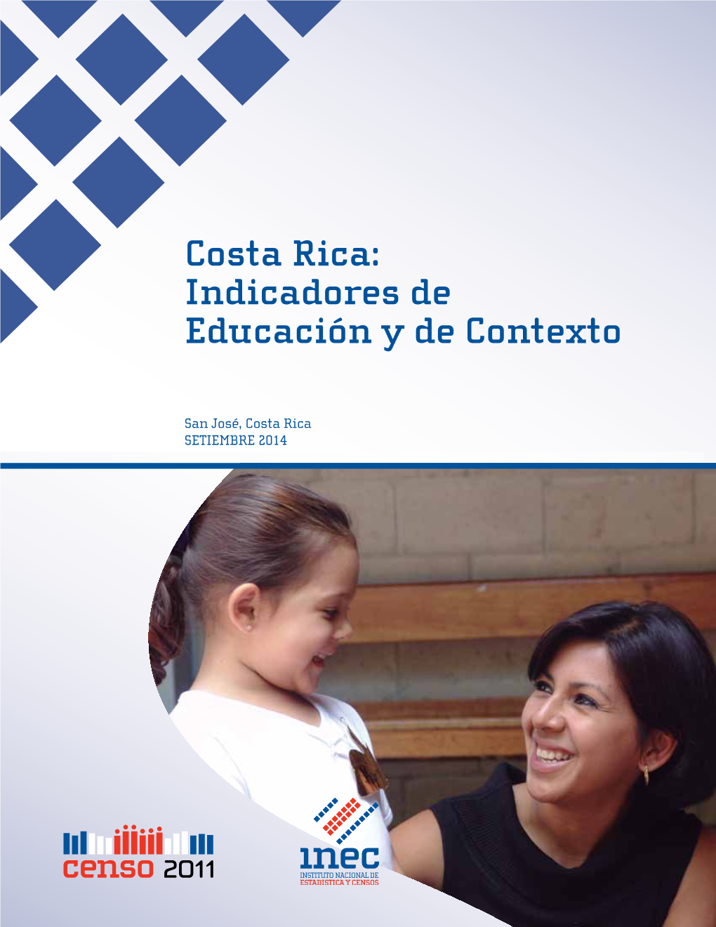 Costa Rica: Indicadores De Educación Y De Contexto Costa Rica: Indicadores De Educación Y Contexto San José, Costa Rica SETIEMBRE 2014