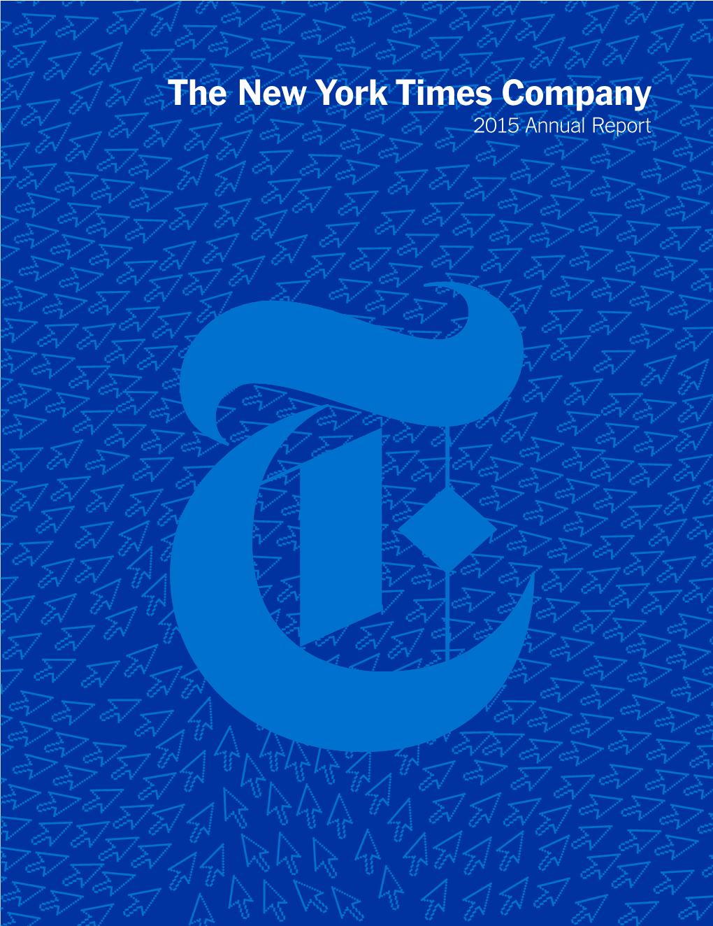 The New York Times Company 2015 Annual Report to OUR FELLOW SHAREHOLDERS