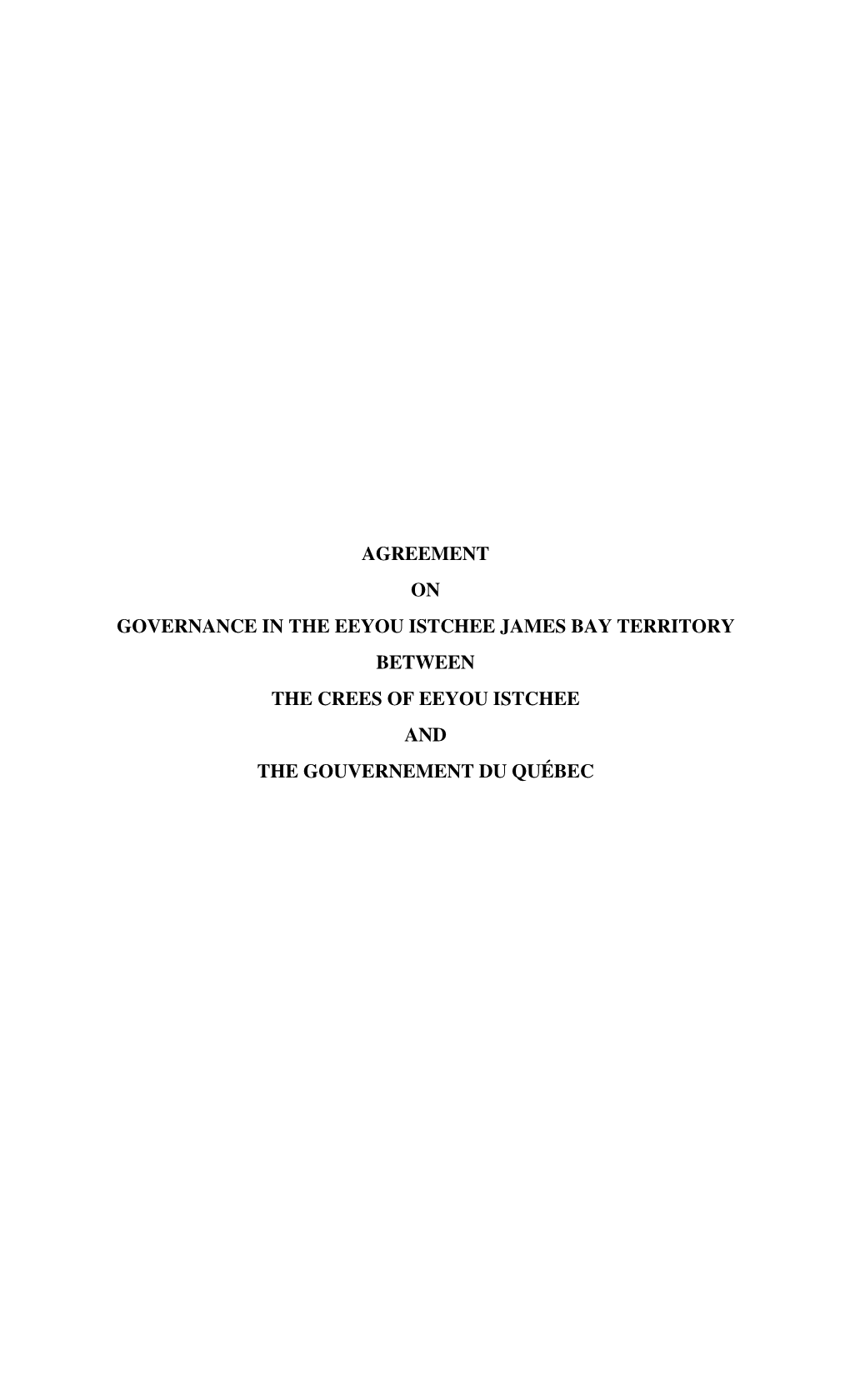 Agreement on Governance in the Eeyou Istchee James Bay Territory Between the Crees of Eeyou Istchee and the Gouvernement Du Québec