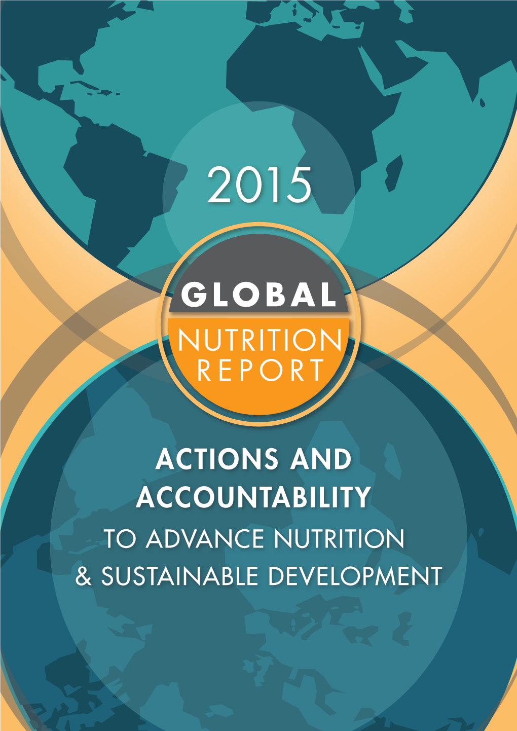 Global Nutrition Report 2015: Actions and Accountability to Advance Nutrition and Sus- Tainable Development
