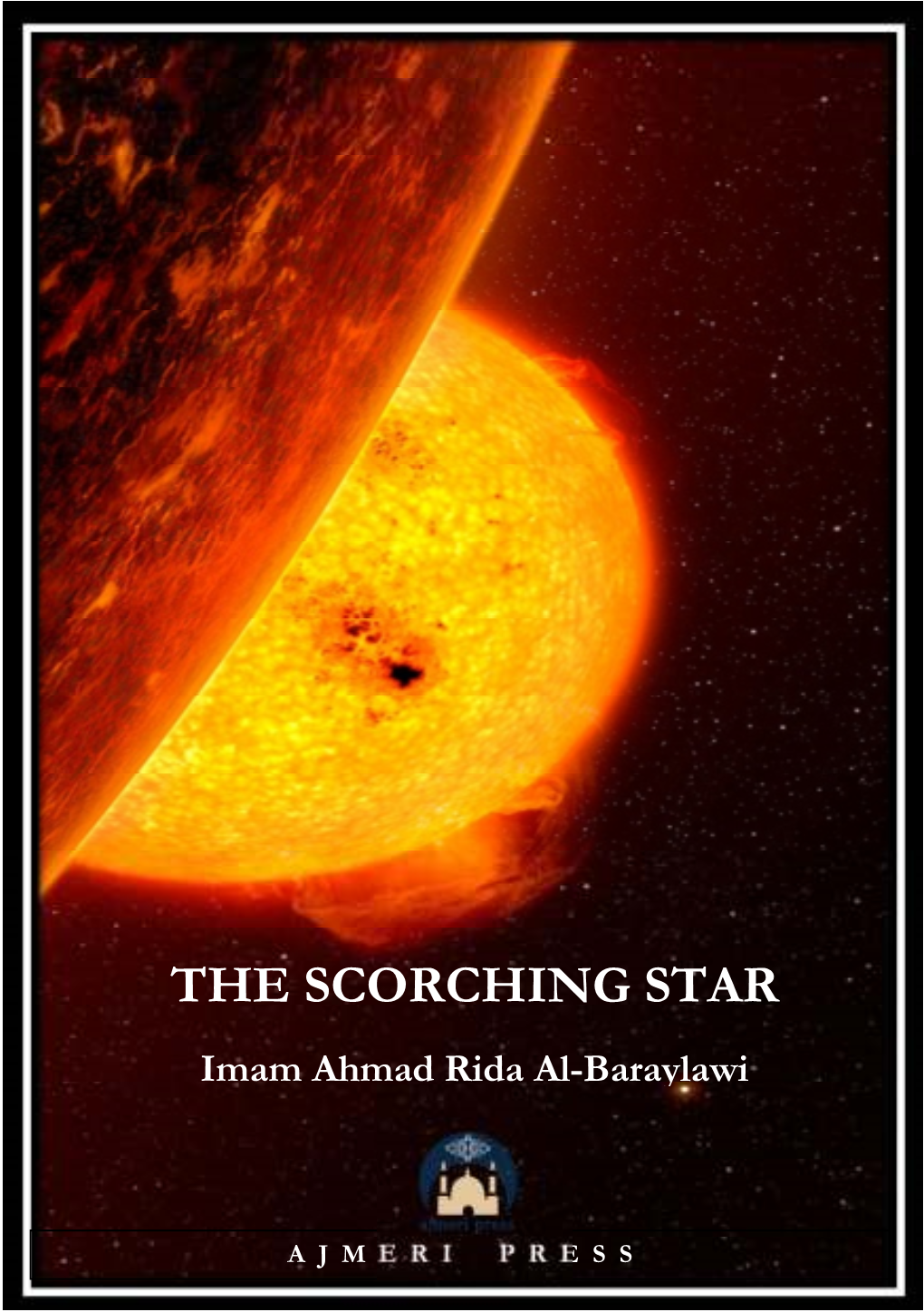 THE SCORCHING STAR Imam Ahmad Rida Al -Baraylawi