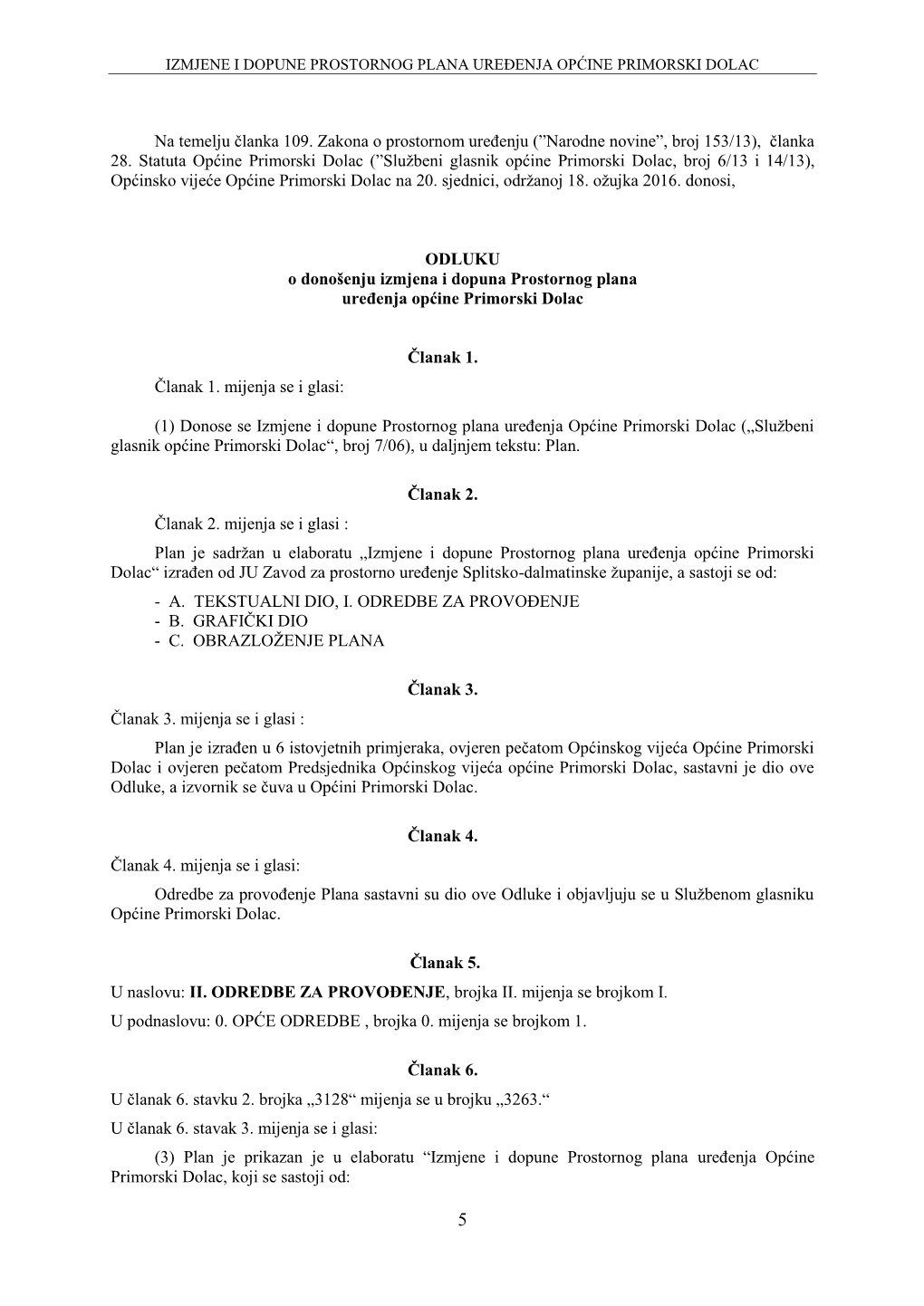 Članka 28. Statuta Općine Primorski Dolac (”Službeni Glasnik Općine Primorski Dolac, Broj 6/13 I 14/13), Općinsko Vijeće Općine Primorski Dolac Na 20