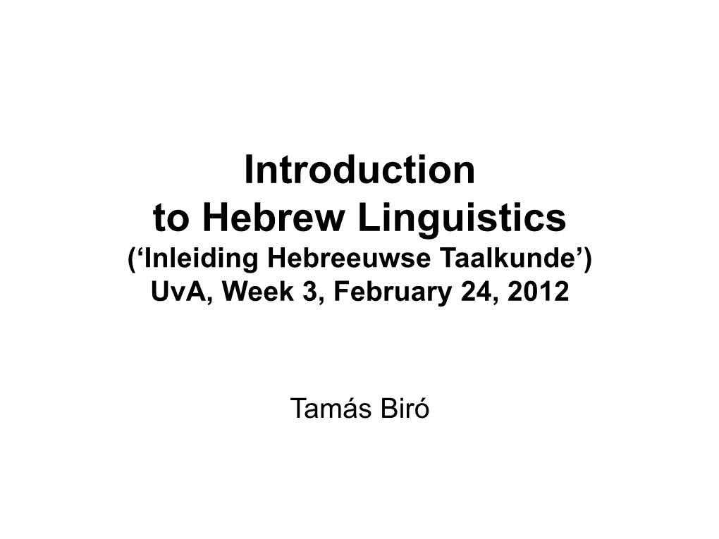 Introduction to Hebrew Linguistics (‘Inleiding Hebreeuwse Taalkunde’) Uva, Week 3, February 24, 2012