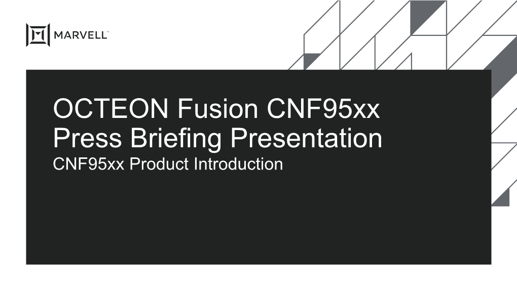 OCTEON Fusion Cnf95xx Press Briefing Presentation Cnf95xx Product Introduction Announcing Next Generation Family of OCTEON Fusion