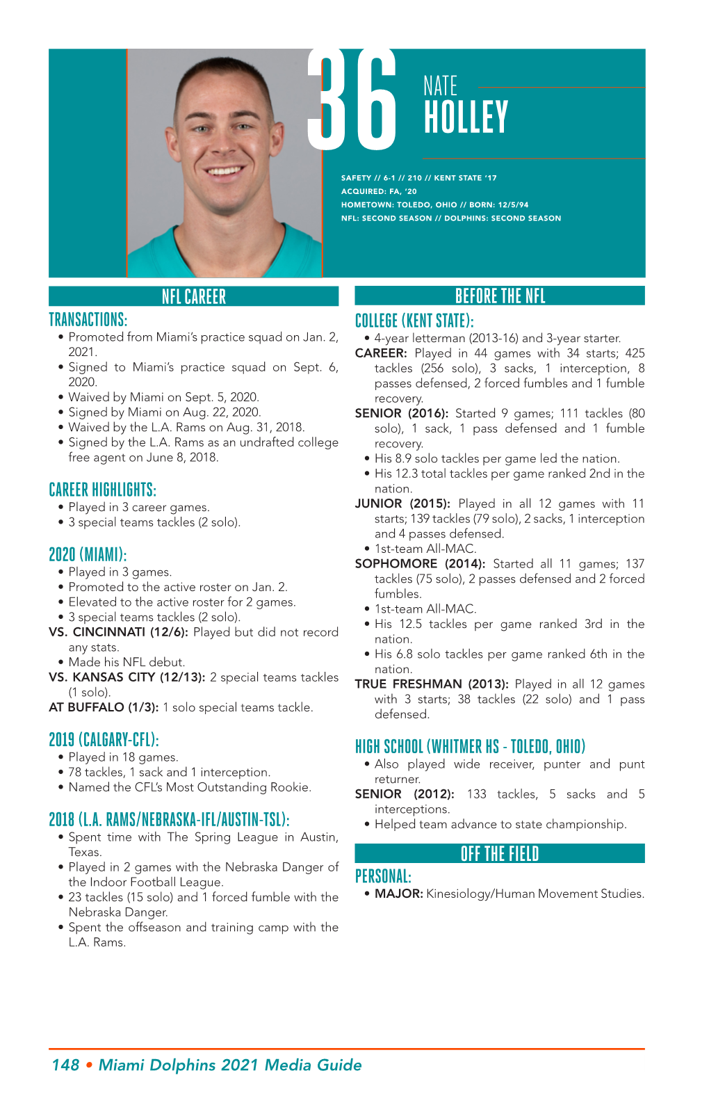 Holley Safety // 6-1 // 210 // Kent State ‘17 Acquired: Fa, ‘20 Hometown: Toledo, Ohio // Born: 12/5/94 Nfl: Second Season // Dolphins: Second Season